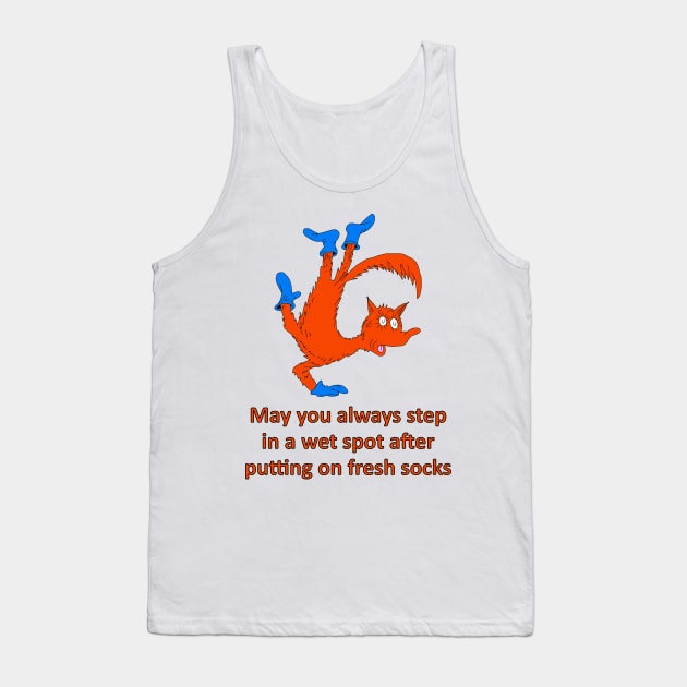 May you always step in a wet spot after putting on fresh socks Tank Top by childofthecorn